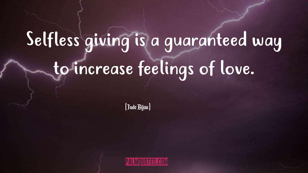 Jude Bijou Quotes: Selfless giving is a guaranteed