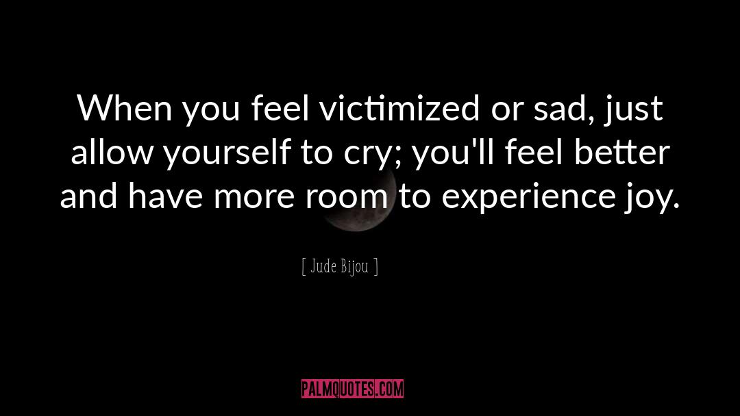 Jude Bijou Quotes: When you feel victimized or