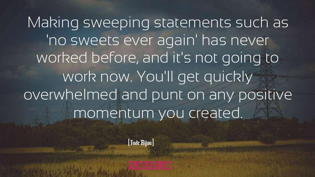 Jude Bijou Quotes: Making sweeping statements such as