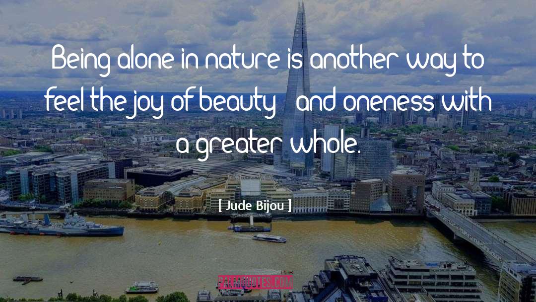 Jude Bijou Quotes: Being alone in nature is