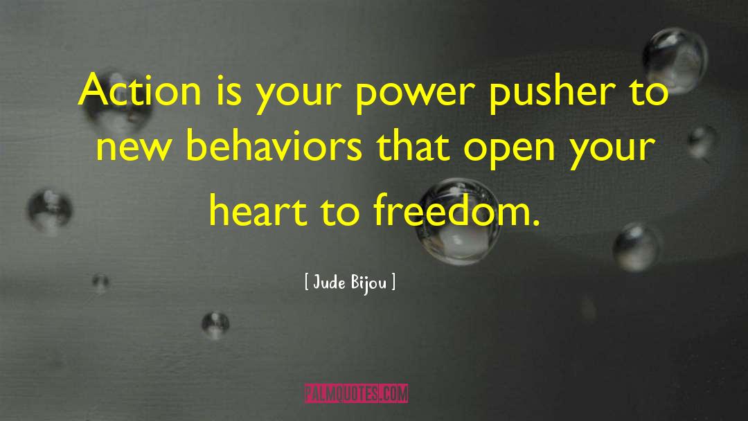 Jude Bijou Quotes: Action is your power pusher