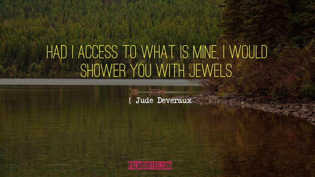 Jude Deveraux Quotes: Had I access to what