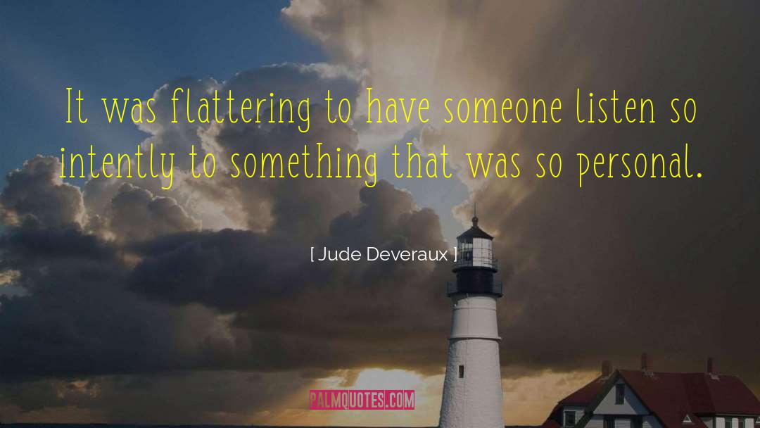Jude Deveraux Quotes: It was flattering to have