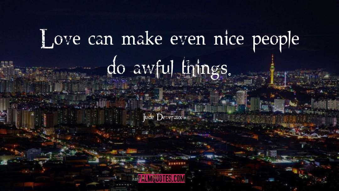 Jude Deveraux Quotes: Love can make even nice