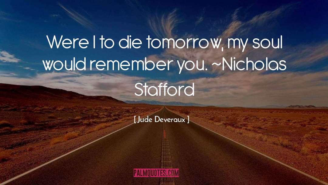 Jude Deveraux Quotes: Were I to die tomorrow,