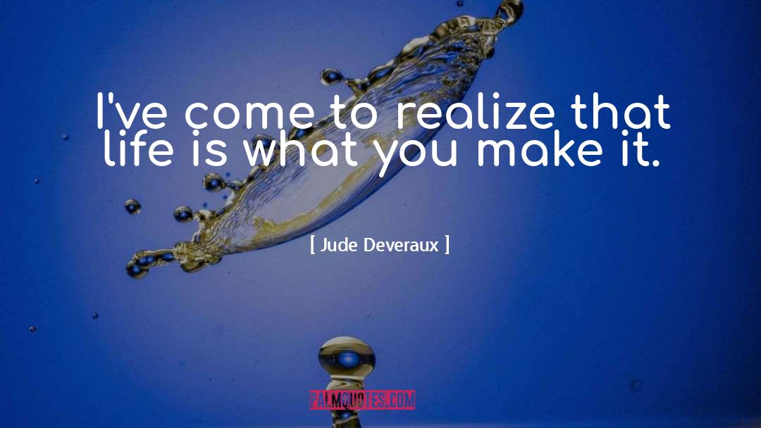 Jude Deveraux Quotes: I've come to realize that