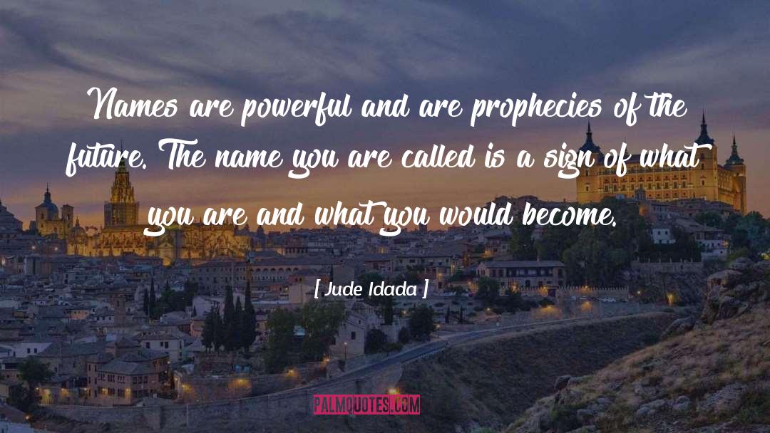 Jude Idada Quotes: Names are powerful and are
