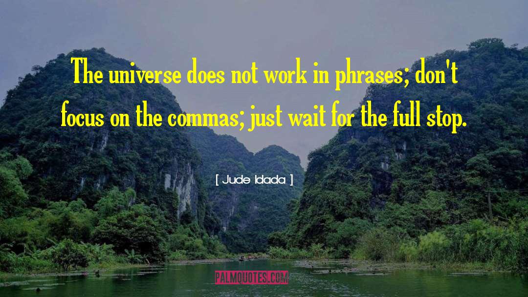 Jude Idada Quotes: The universe does not work