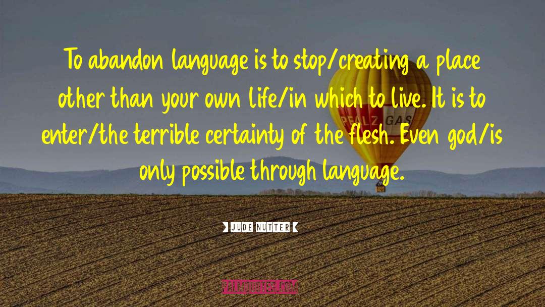Jude Nutter Quotes: To abandon language is to