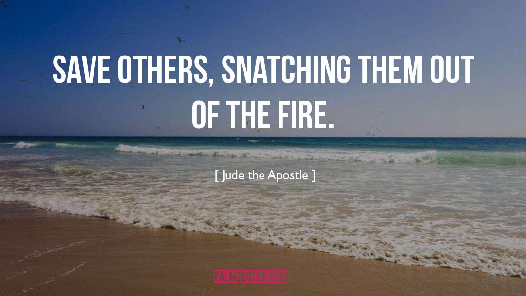 Jude The Apostle Quotes: Save others, snatching them out