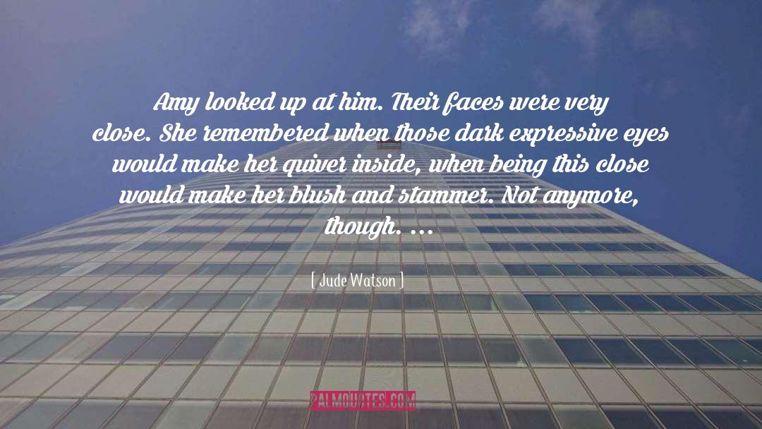 Jude Watson Quotes: Amy looked up at him.