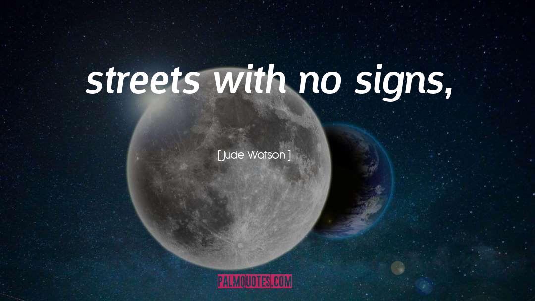 Jude Watson Quotes: streets with no signs,