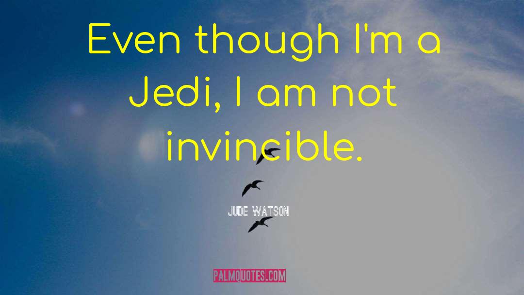 Jude Watson Quotes: Even though I'm a Jedi,
