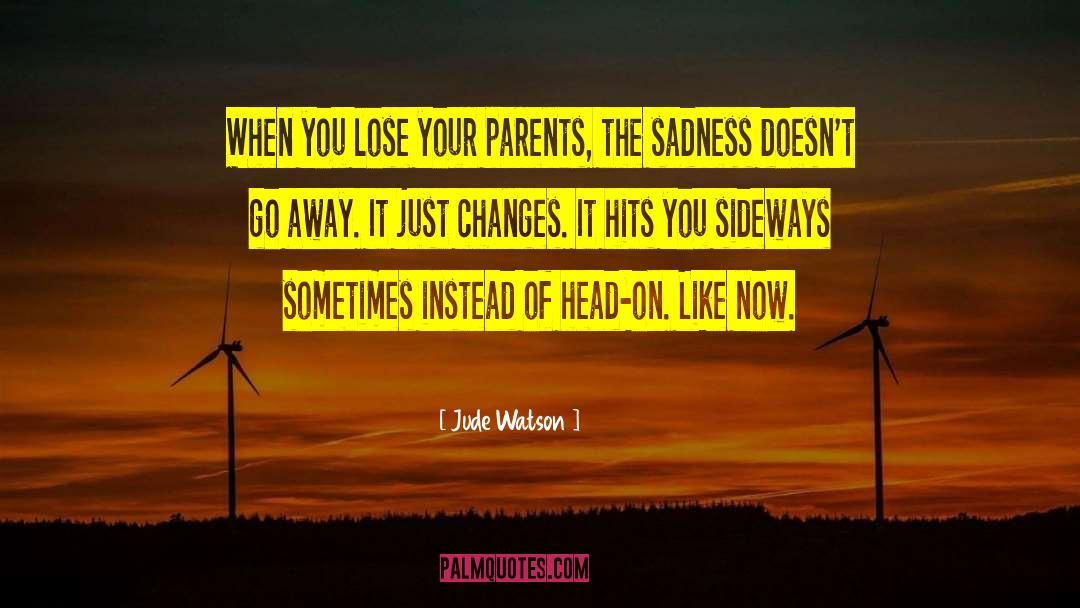 Jude Watson Quotes: When you lose your parents,