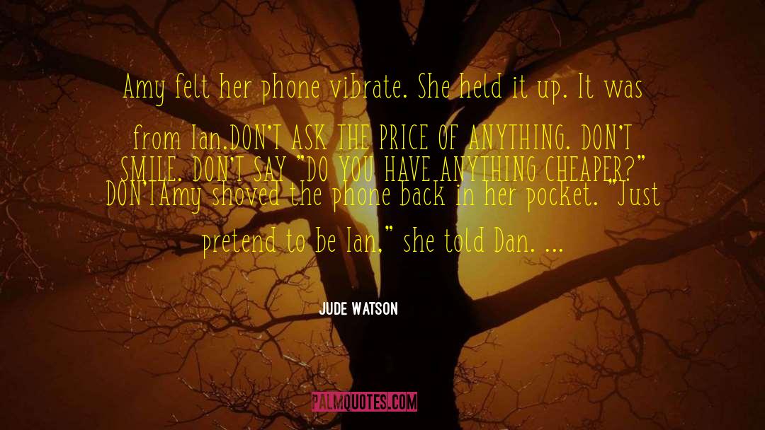Jude Watson Quotes: Amy felt her phone vibrate.
