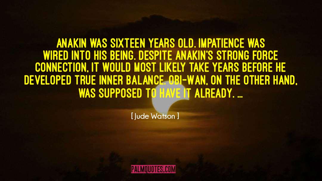 Jude Watson Quotes: Anakin was sixteen years old.