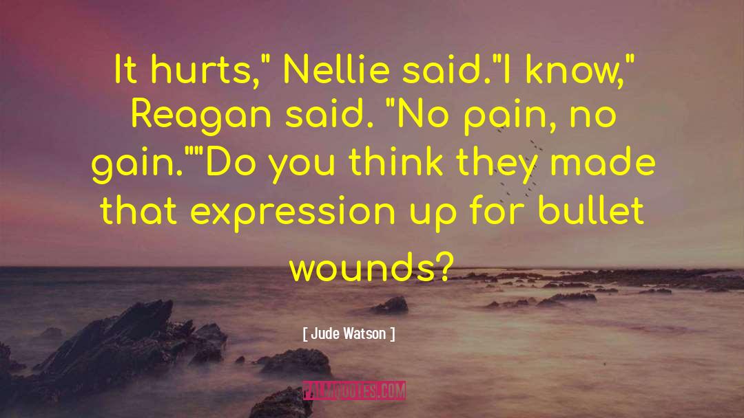 Jude Watson Quotes: It hurts,
