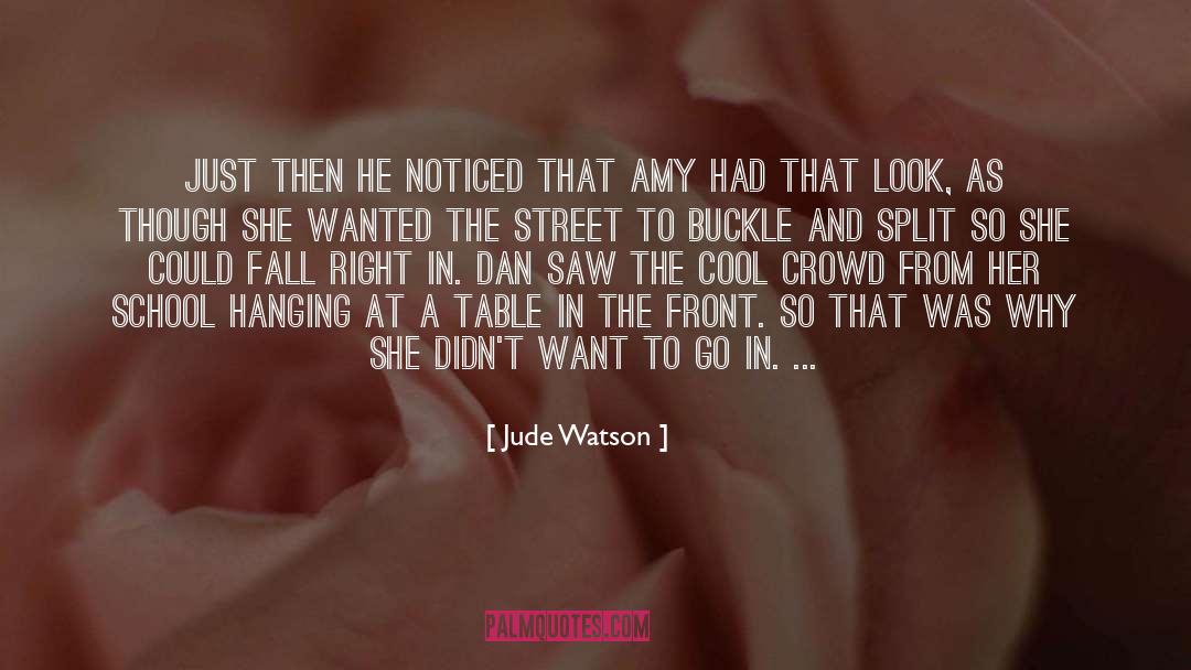 Jude Watson Quotes: Just then he noticed that