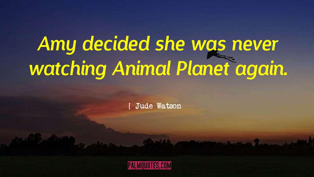 Jude Watson Quotes: Amy decided she was never