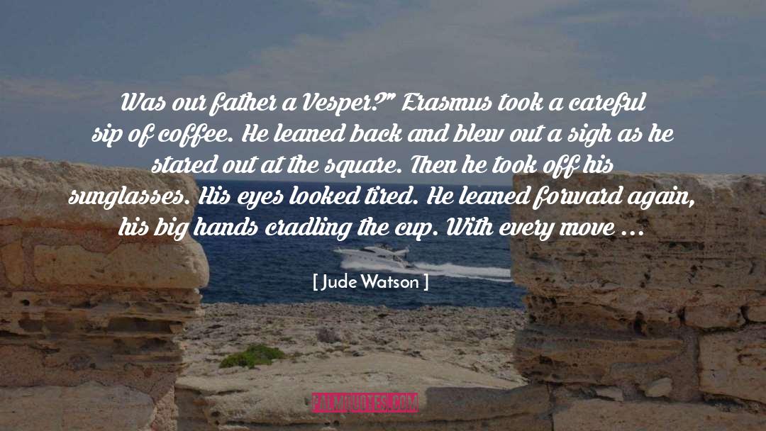 Jude Watson Quotes: Was our father a Vesper?