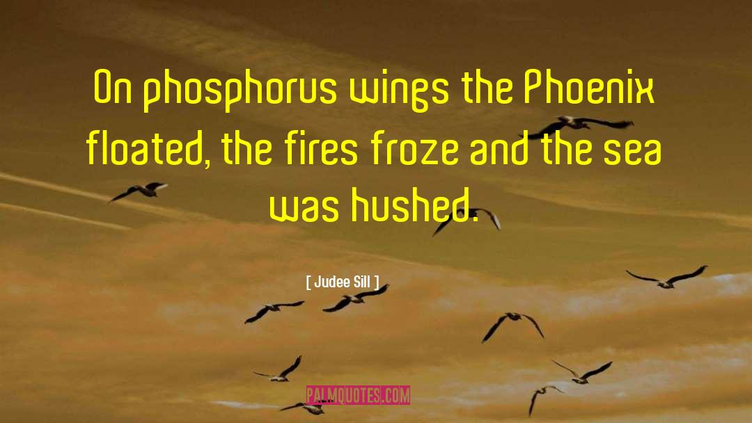Judee Sill Quotes: On phosphorus wings the Phoenix