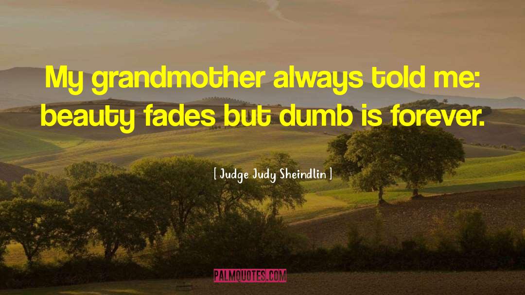 Judge Judy Sheindlin Quotes: My grandmother always told me: