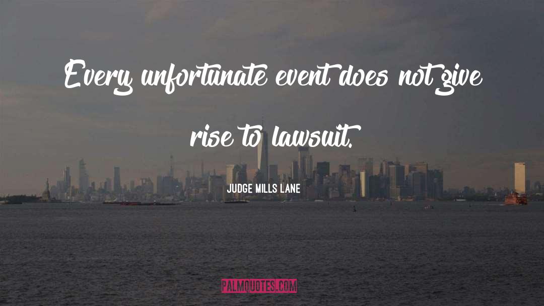Judge Mills Lane Quotes: Every unfortunate event does not