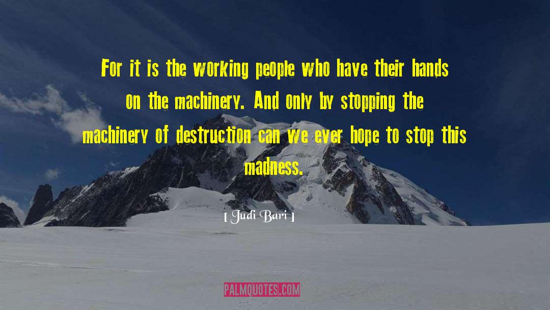 Judi Bari Quotes: For it is the working