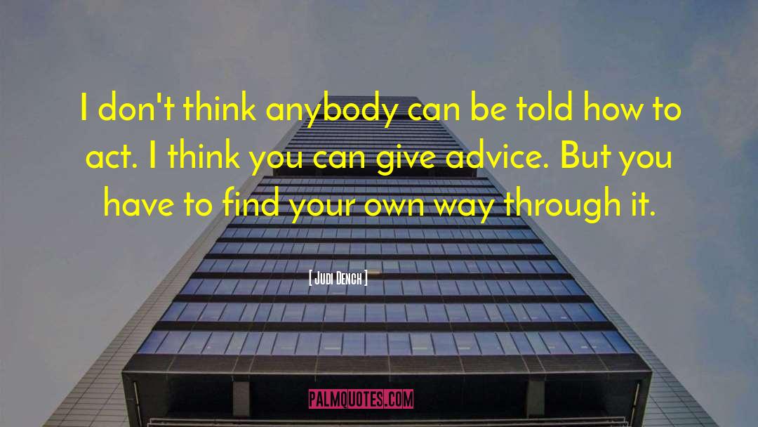 Judi Dench Quotes: I don't think anybody can