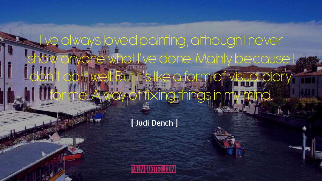 Judi Dench Quotes: I've always loved painting, although