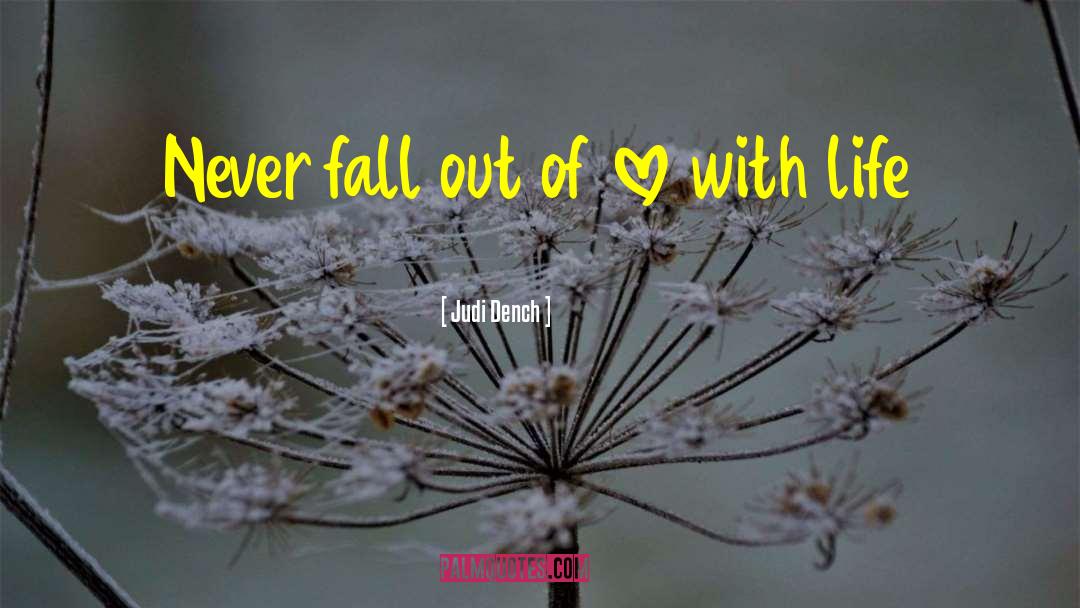 Judi Dench Quotes: Never fall out of love