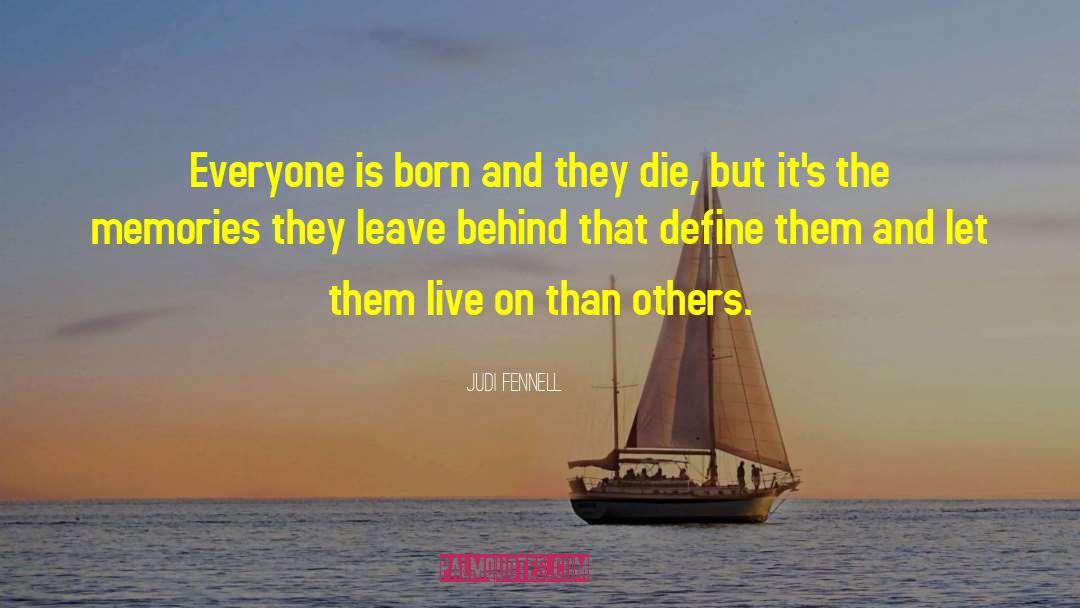 Judi Fennell Quotes: Everyone is born and they