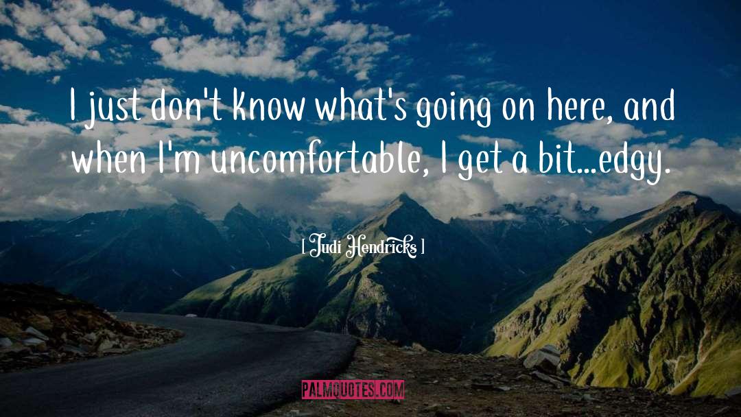 Judi Hendricks Quotes: I just don't know what's