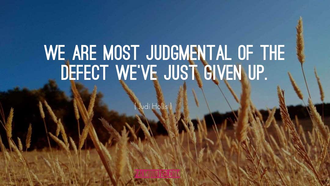 Judi Hollis Quotes: we are most judgmental of