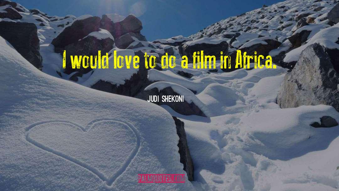 Judi Shekoni Quotes: I would love to do