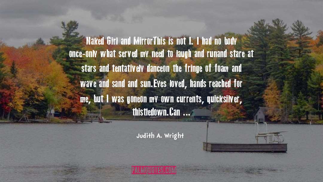 Judith A. Wright Quotes: Naked Girl and Mirror<br /><br