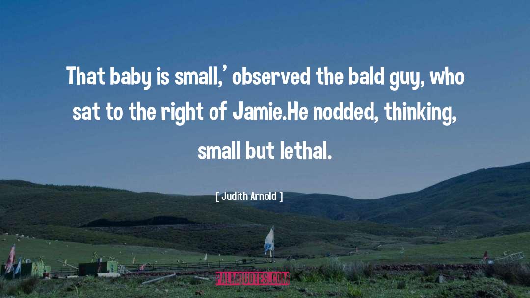 Judith Arnold Quotes: That baby is small,' observed