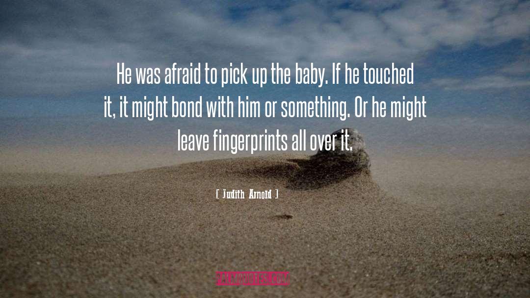 Judith Arnold Quotes: He was afraid to pick