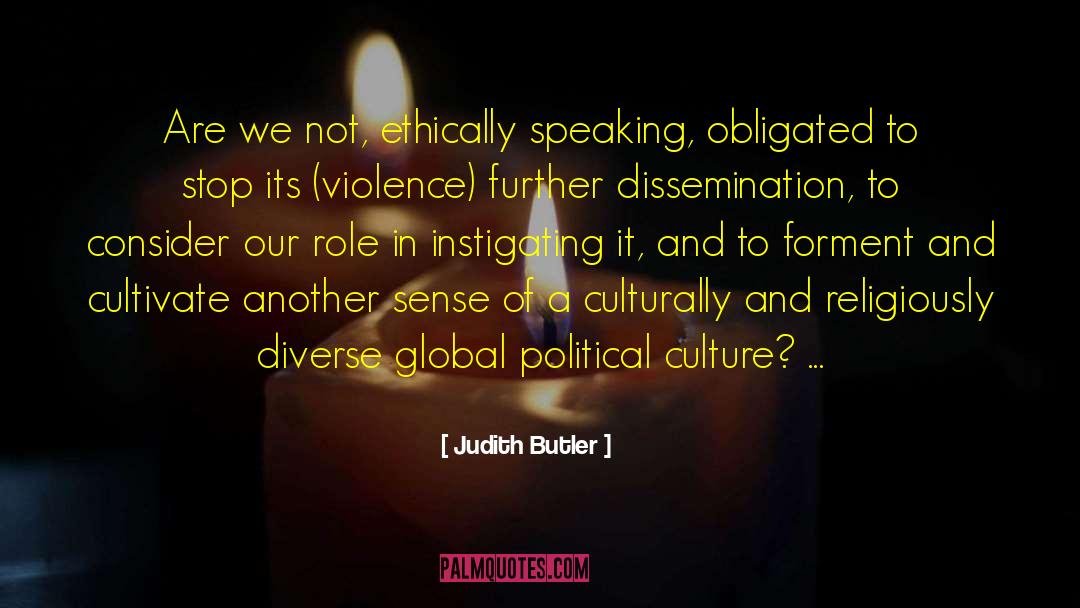 Judith Butler Quotes: Are we not, ethically speaking,