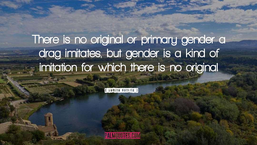 Judith Butler Quotes: There is no original or