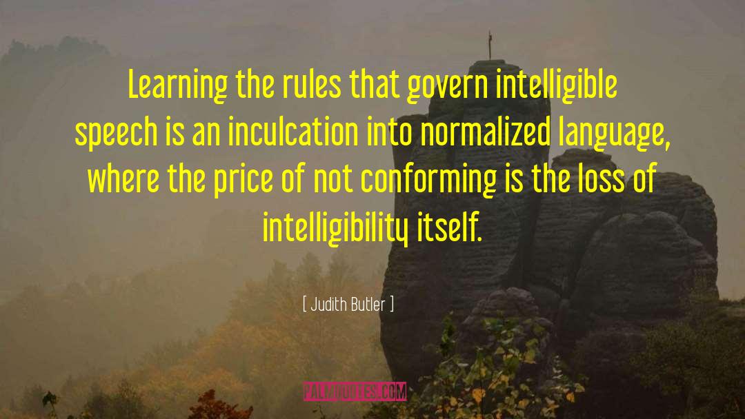 Judith Butler Quotes: Learning the rules that govern