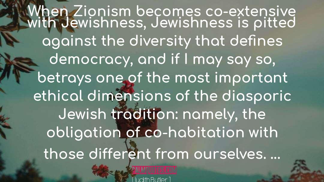 Judith Butler Quotes: When Zionism becomes co-extensive with