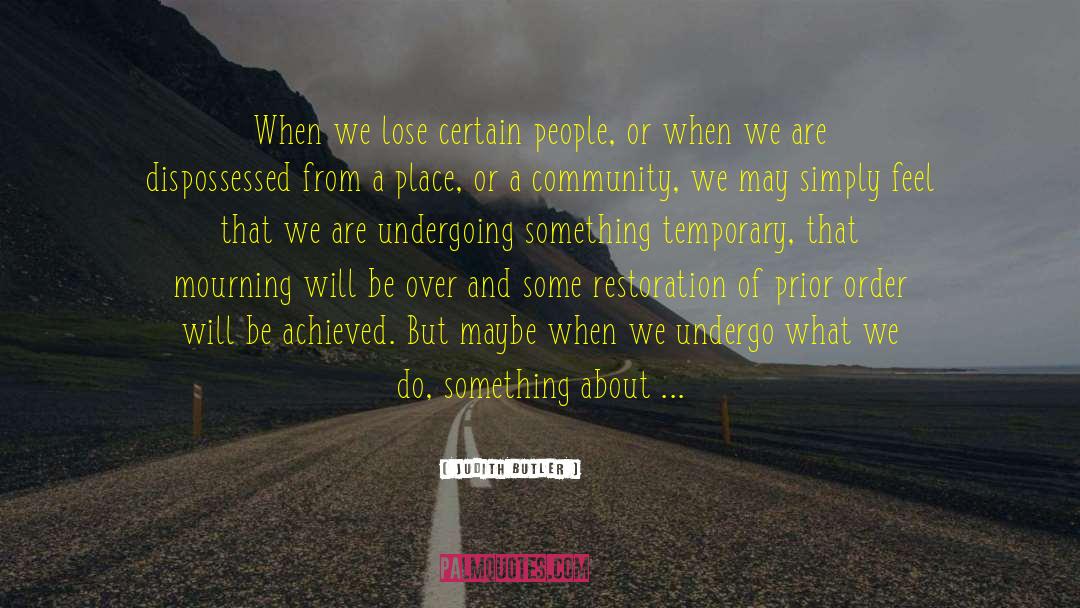 Judith Butler Quotes: When we lose certain people,