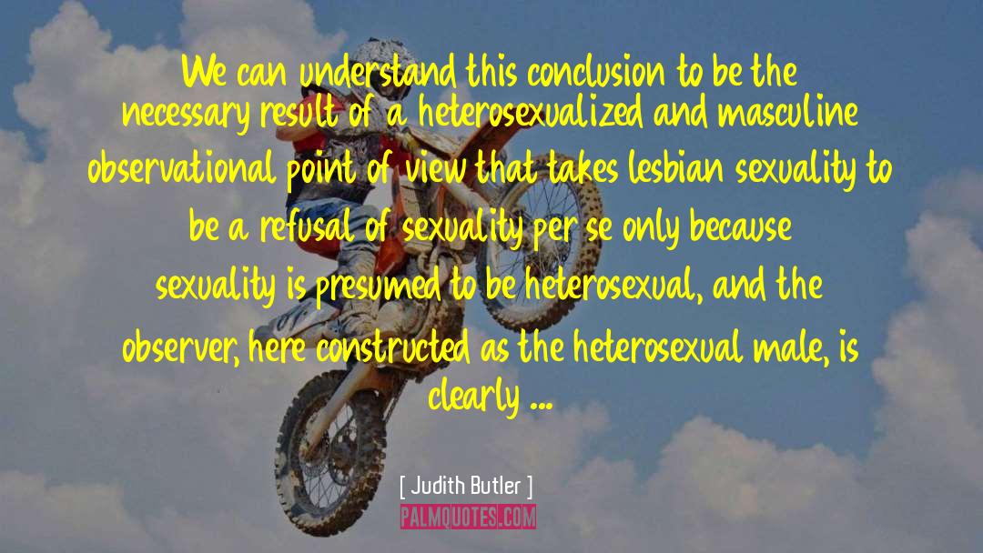 Judith Butler Quotes: We can understand this conclusion