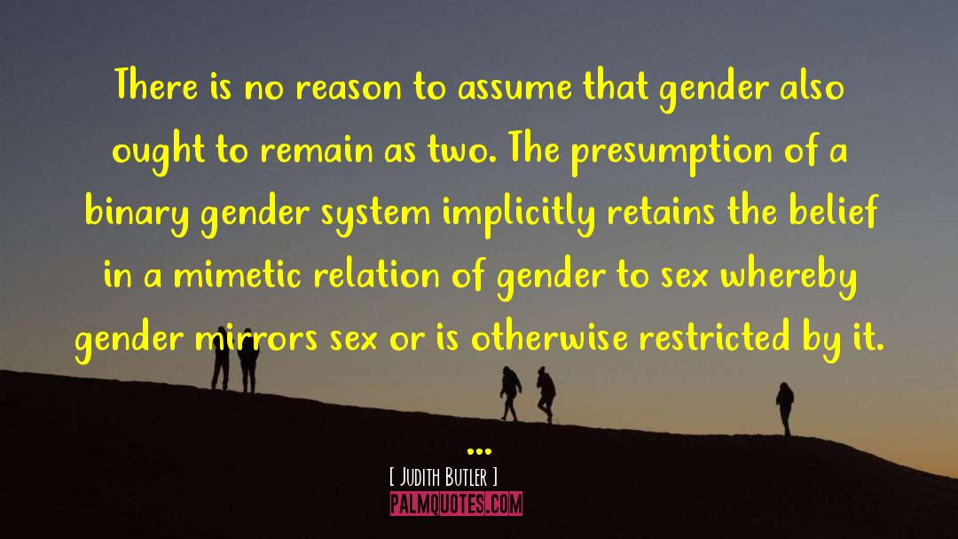 Judith Butler Quotes: There is no reason to