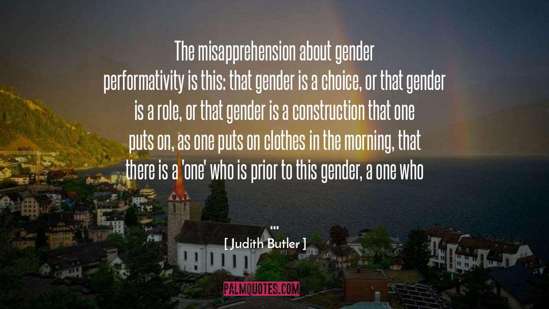 Judith Butler Quotes: The misapprehension about gender performativity