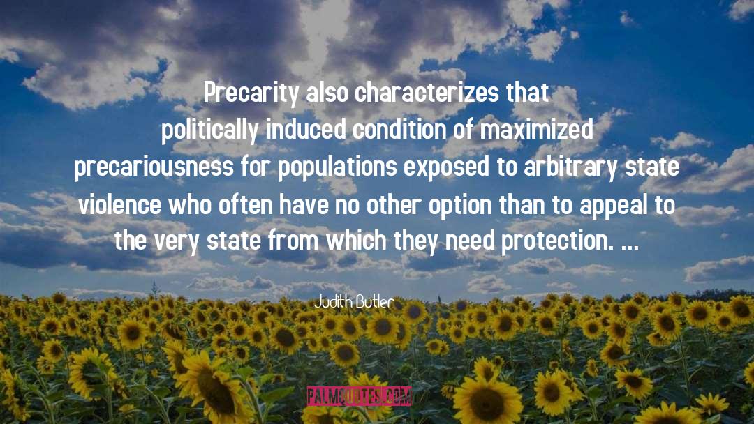 Judith Butler Quotes: Precarity also characterizes that politically