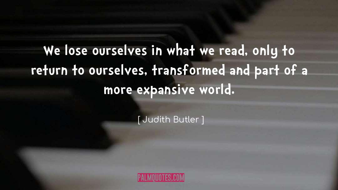 Judith Butler Quotes: We lose ourselves in what