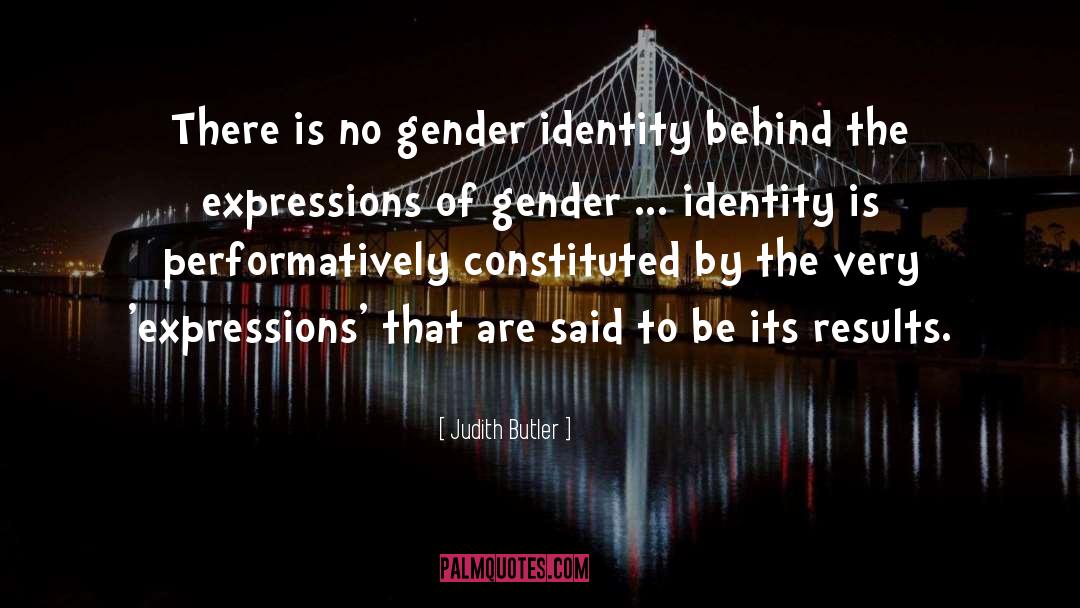 Judith Butler Quotes: There is no gender identity