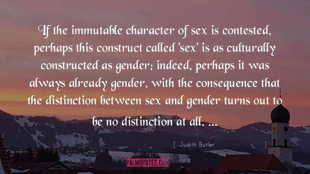 Judith Butler Quotes: If the immutable character of